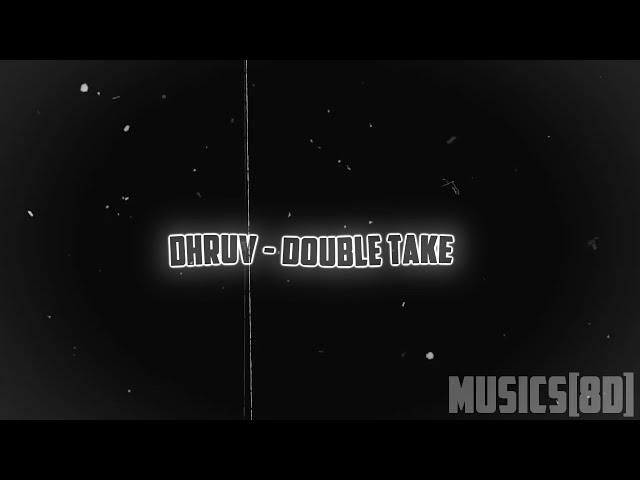 dhruv - double take [8D][REVERB][SLOWED]🎧 class=