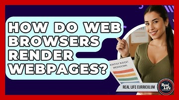 How Do Web Browsers Render Webpages? - Real Life Curriculum