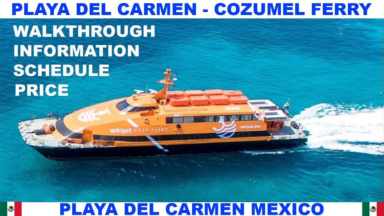 PLAYA DEL CARMEN TO COZUMEL FERRY - WALKTHROUGH - INFORMATION - SCHEDULE -  PRICE - EXPECTATIONS - YouTube