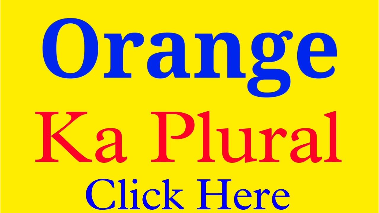 Orange ka plural orange plural Orange plural form plural form of
