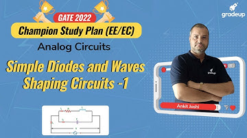 GATE 2022 || EE & EC || Simple Diodes and Waves Shaping Circuits -1 || Ankit Joshi || Gradeup