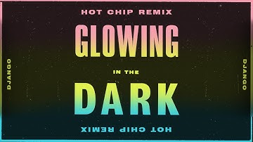 Django Django – Glowing in the Dark (Hot Chip remix) (Official Video)