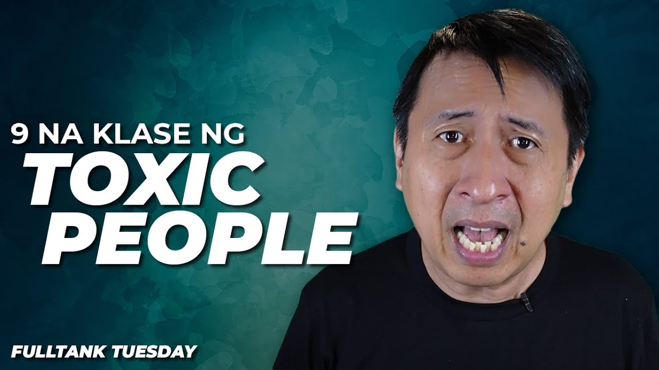FULLTANK TUESDAY (TAGLISH): 9 na Tipo ng Toxic na Tao