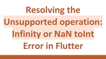 Resolving the Unsupported operation: Infinity or NaN toInt Error in Flutter