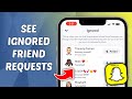 How to See Ignored Friend Requests on Snapchat