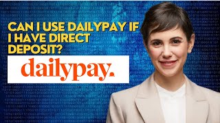 Can I use DailyPay if I have direct deposit?