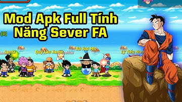 Ngọc Rồng FA | Bản Mod Full Tính năng Siêu ngon cho điện thoại hoàn toàn Free