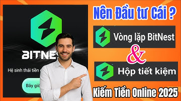Cách Kiếm Tiền Với BitNest Mới Nhất 2025 - So Sánh Vòng Lặp BitNest và Hộp Tiết Kiệm Nên Đầu Tư ?