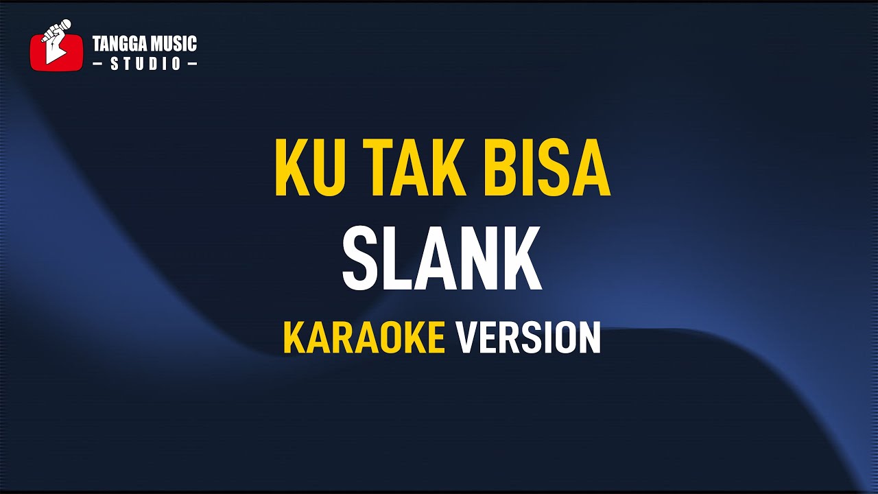 Slank - Ku Tak Bisa (Karaoke)