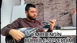 Bülbüle Su Verdim - EMRE ENGİN - Elektro Bağlamalı Türküler Resimi