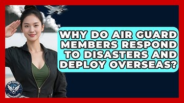 Why Do Air Guard Members Respond To Disasters And Deploy Overseas? - Air Guard Commanders
