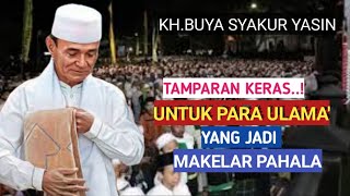 Tamparan keras bagi para Ulama'.Jangan jadi makelar pahala.KH.BUYA SYAKUR YASIN