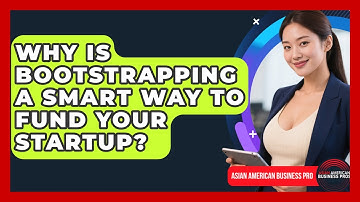 Why Is Bootstrapping A Smart Way To Fund Your Startup? - Asian American Business Pros