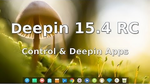 Deepin Linux 15.4 RC - Control & Deepin Apps