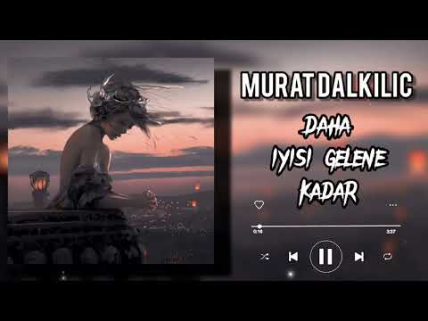 Murat Dalkılıç - Daha İyisi Gelene Kadar {speed up}