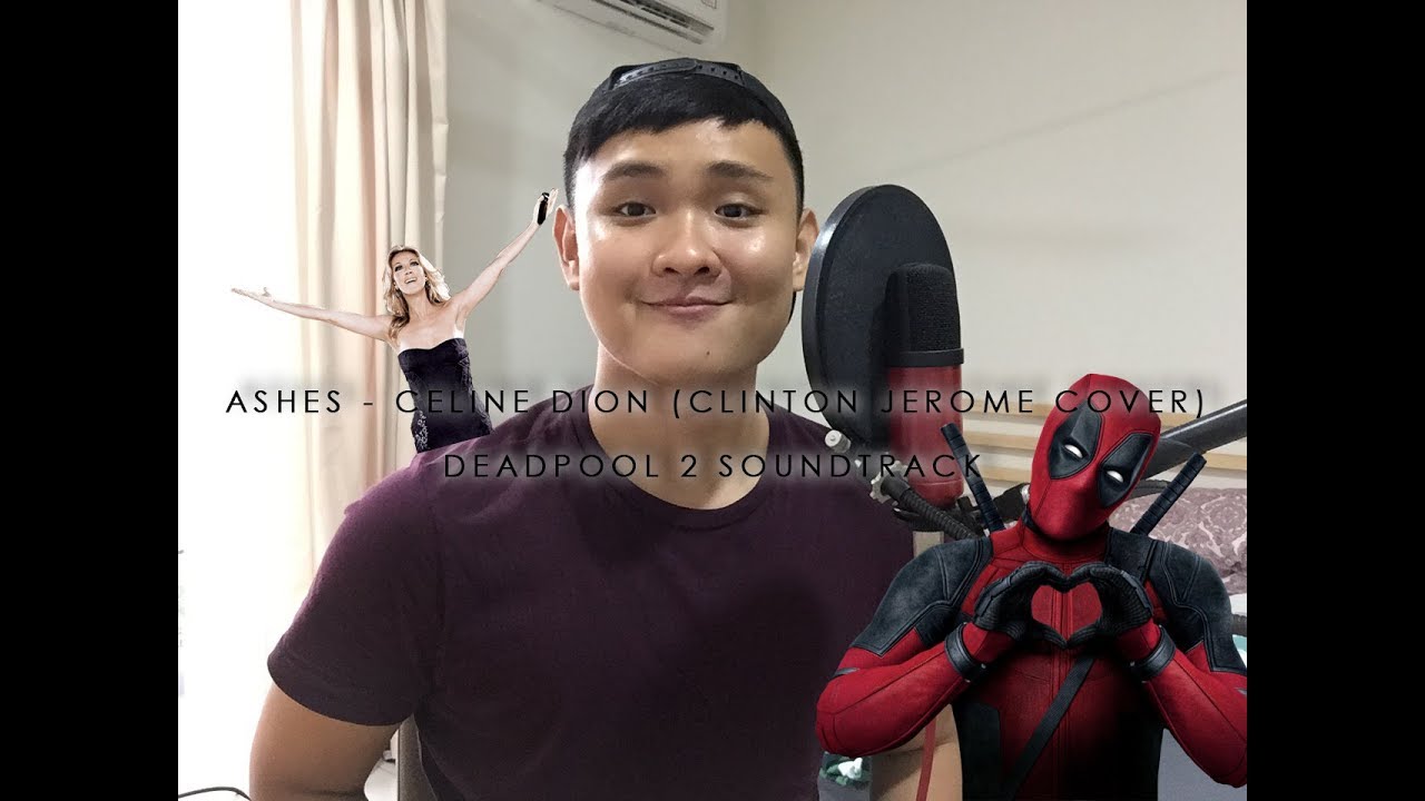 Ashes Celine Dion Deadpool 2 Motion Picture Soundtrack Clinton Jerome Cover