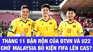 CHỜ MALAYSIA BỎ KIỆN FIFA LÊN CAS, ĐỘI TUYỂN VIỆT NAM VÀ U22 VIỆT NAM BẬN RỘN VỚI THÁNG 11