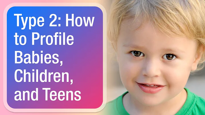 Type 2: How to Profile Babies, Children, and Teens