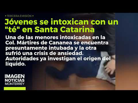 Jóvenes se intoxican con un "té" en Santa Catarina | Noticias MTY tercera emisión
