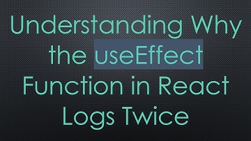 Understanding Why the useEffect Function in React Logs Twice
