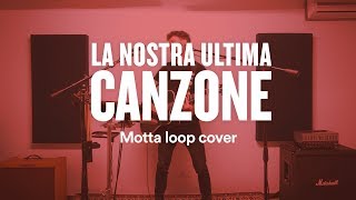 Miniatura de vídeo de "LA NOSTRA ULTIMA CANZONE - Motta loop cover acustica"