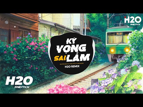 Video Kỳ Vọng Sai Lầm (H2O Remix) - Nguyễn Đình Vũ, Tăng... - youtube