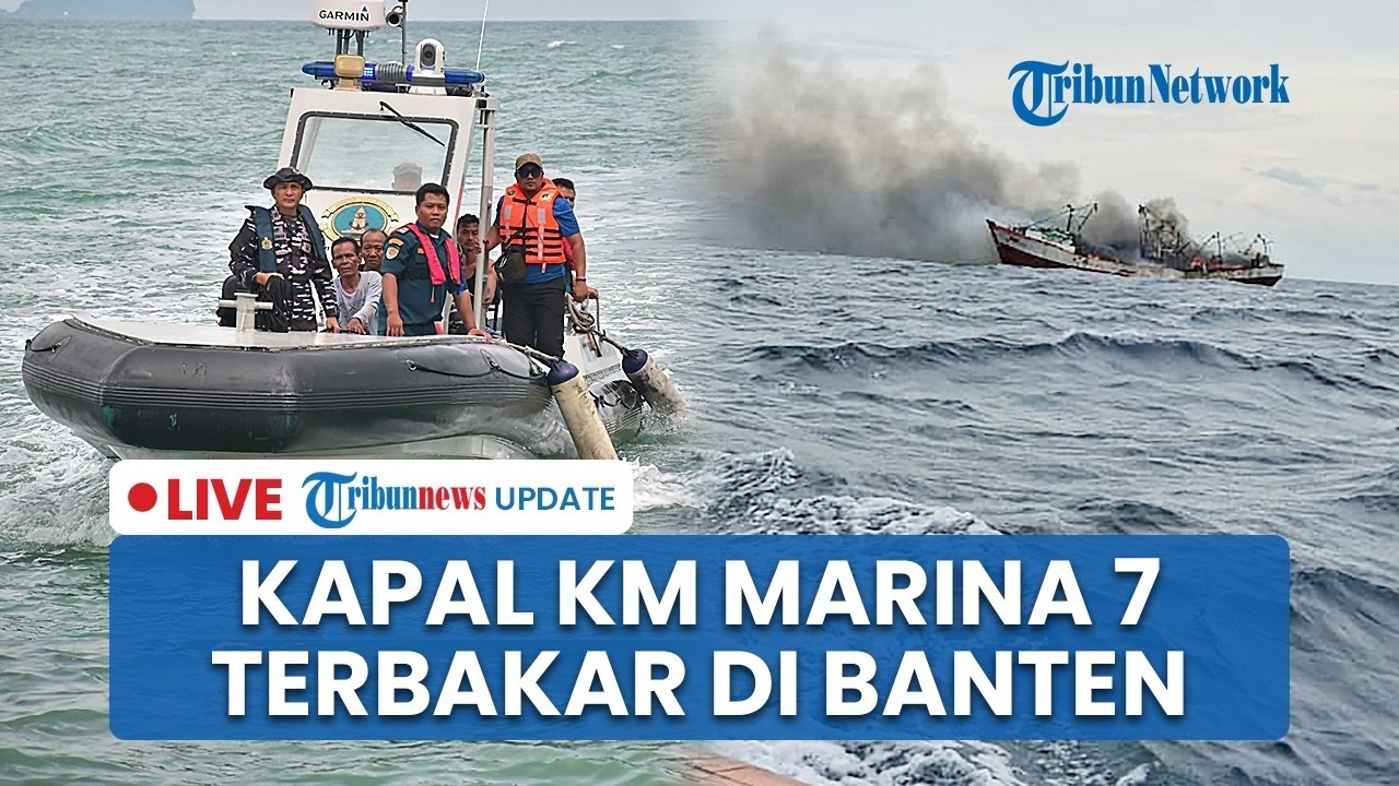 🔴 LIVE: KM Marina 7 Hangus Terbakar di Perairan Pulau Ular Banten, 31 Orang Jadi Korban dan 1 Tewas