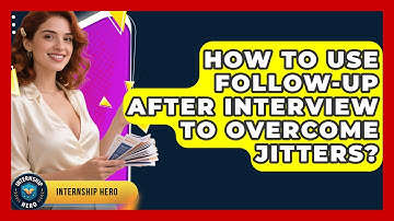 How To Use Follow-up After Interview To Overcome Jitters? | Internship Hero News