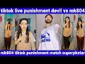 tiktok live punishment devil vs mk804| mk804 tiktok punishment match superpkstar