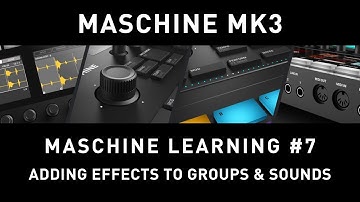 MASCHINE MK3 - Maschine Learning #7 - Adding Effects to Groups & Sounds