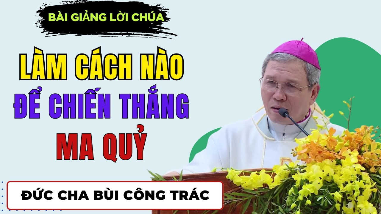 Làm cách nào để Chiến Thắng Ma Quỷ? || Bài giảng Đức Cha Giuse Bùi Công Trác