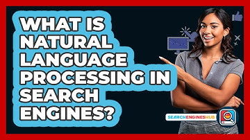 What Is Natural Language Processing In Search Engines? - SearchEnginesHub.com