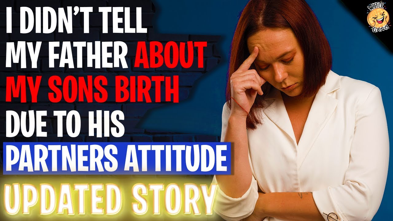 I Didn't Tell My Father About My Sons Birth Due To His Partners Attitude r/Relationships
