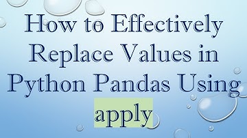 How to Effectively Replace Values in Python Pandas Using apply