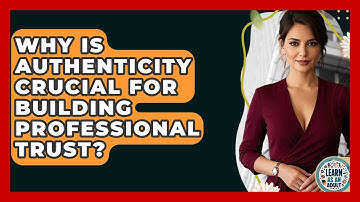 Why Is Authenticity Crucial For Building Professional Trust? - Learn As An Adult
