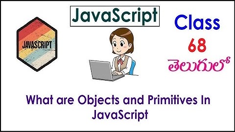 What are Objects and Primitives In JavaScript Tutorial Videos In Telugu  68 Primitvie I Classes
