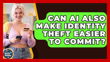 Can AI Also Make Identity Theft Easier To Commit? - Student Score Builder