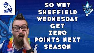 SO WHY SHEFFIELD WEDNESDAY GET ZERO POINTS NEXT SEASON