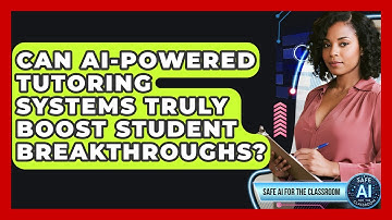 Can AI-powered Tutoring Systems Truly Boost Student Breakthroughs? - Safe AI for The Classroom