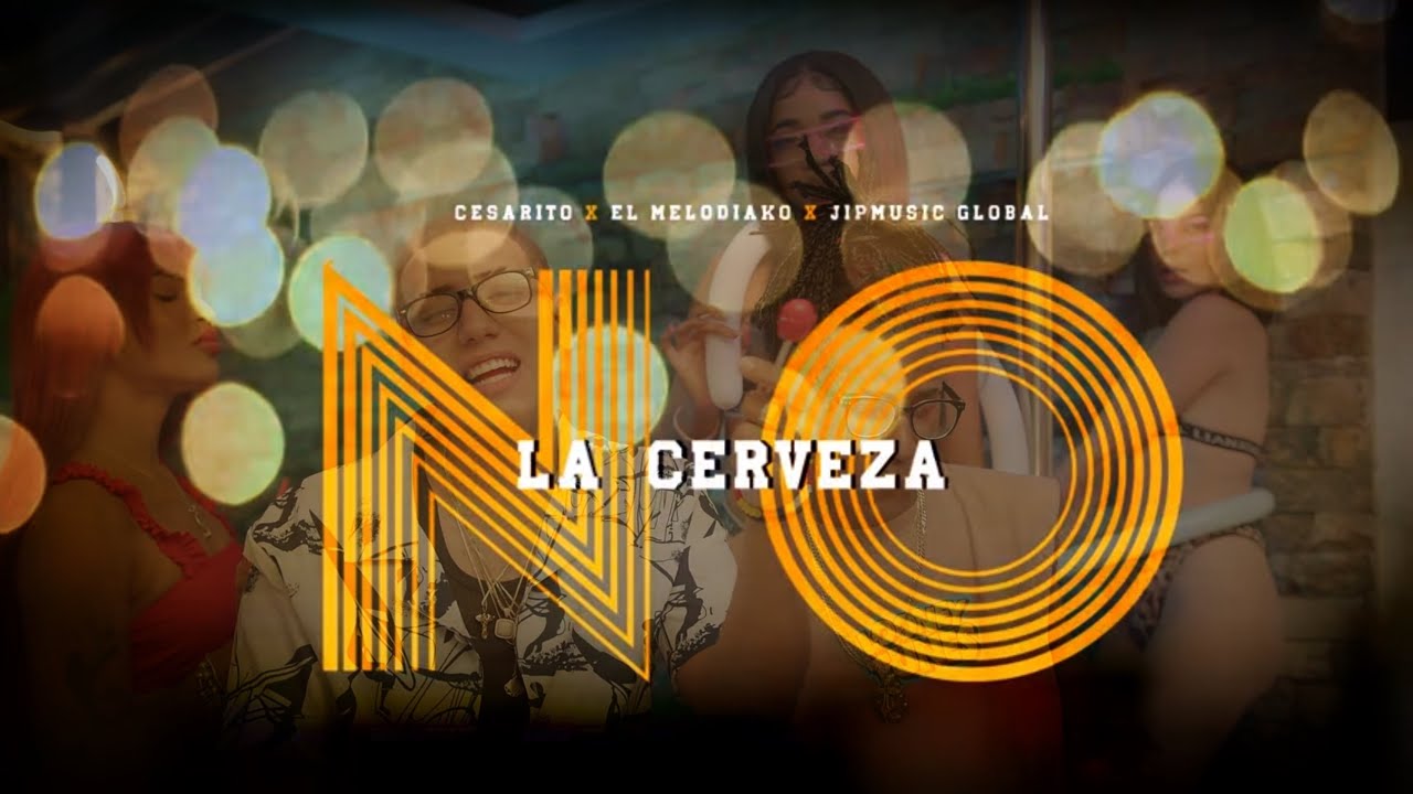 Melodiako ❌ JipMusic Global,Cesatico - La Cerveza No - (Video Oficial)