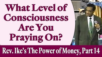 What Level of Consciousness Are Your Praying On? Rev. Ike