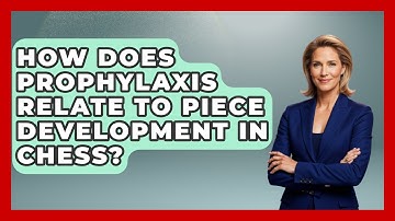 How Does Prophylaxis Relate To Piece Development In Chess? - The Chess Codex
