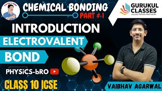 CHEMICAL BONDING # 1 | CLASS 10 | ICSE | CHAPTER 2 | INTRODUCTION | ELECTROVALENT BOND