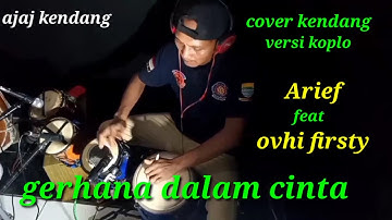 Gerhana dalam cinta(ARIF feat OVHI firsty )versi koplo cover kendang