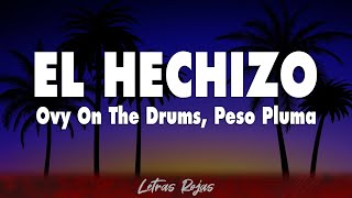 Ovy On The Drums, Peso Pluma - EL HECHIZO (Letra)