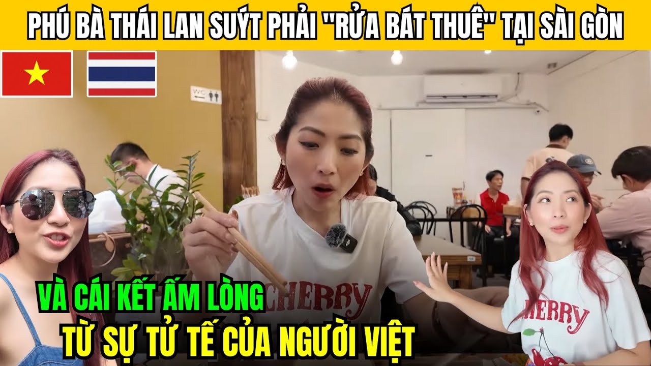 Phú Bà Thái Lan Suýt Phải “Rửa Bát Thuê” Tại Sài Gòn Và Cái Kết Ấm Lòng Từ Sự Tử Tế Của Người Việt