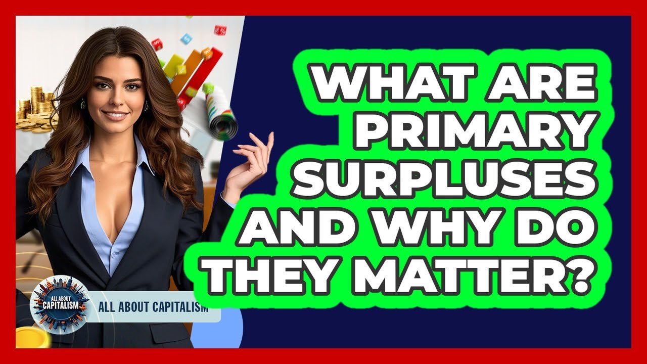What Are Primary Surpluses And Why Do They Matter? - All About Capitalism