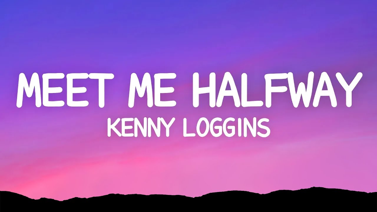 Meet Me Halfway   Kenny Loggins Lyrics