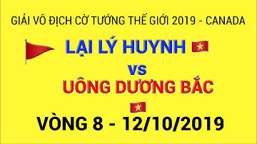 Uông Dương Bắc vs Lại Lý Huynh | Giải Vô Địch Cờ Tướng Thế Giới 2019 - Vòng 8