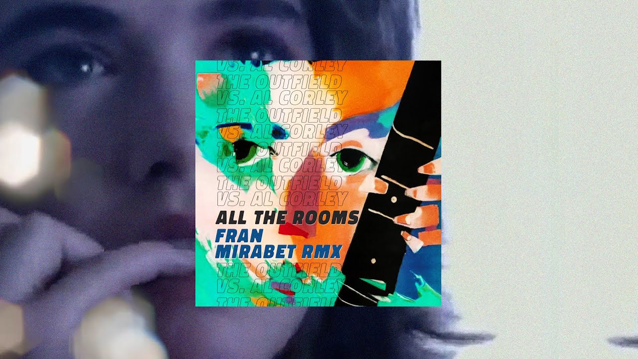 The Outfield vs Al Corley - All The Rooms (Fran Mirabet Remix)